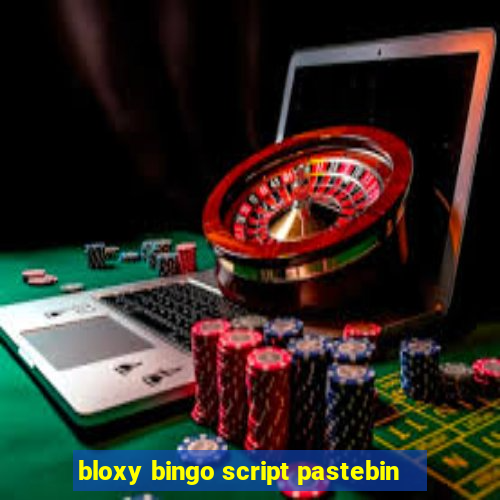 bloxy bingo script pastebin